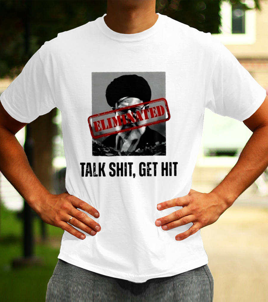 Eliminated Ali Khamenei Talk Shit Get Hit T-Shirt