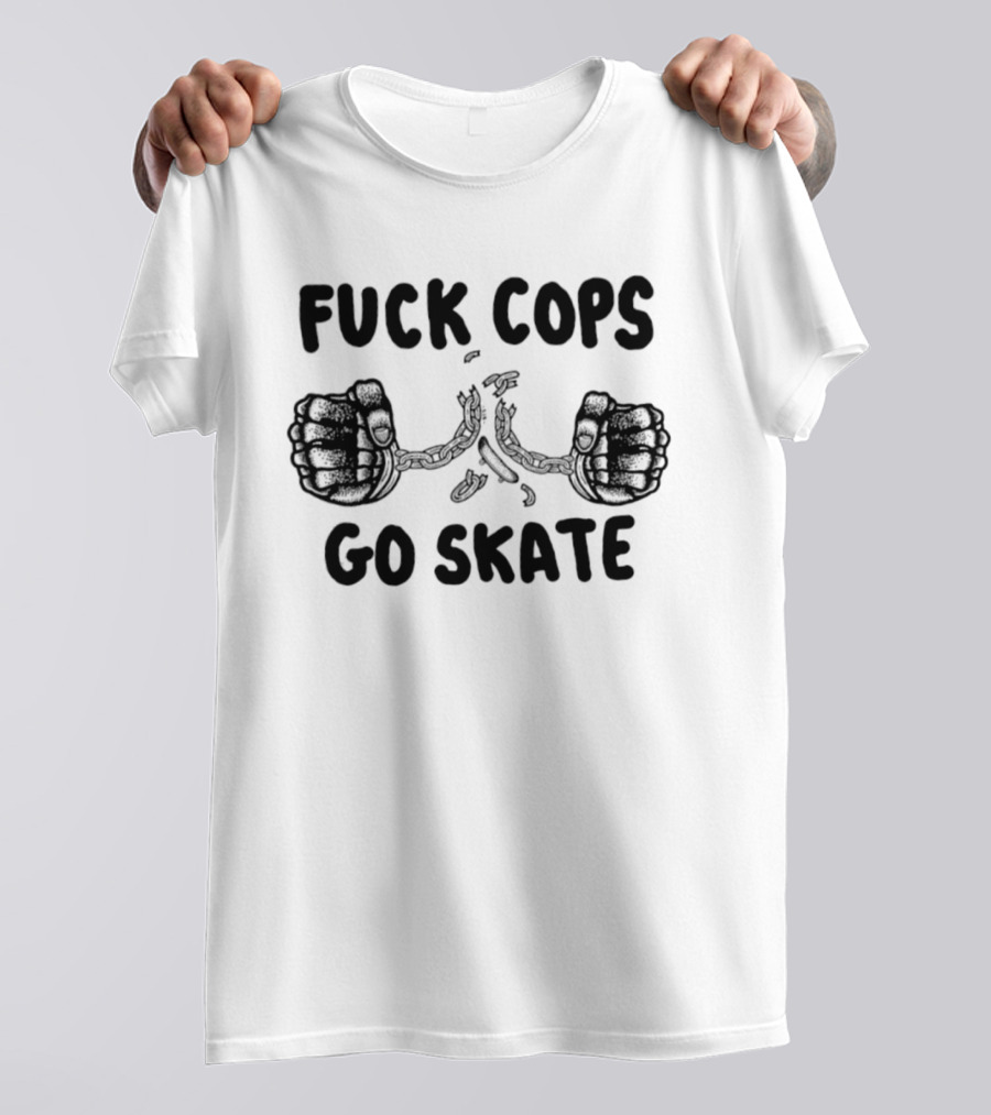 Skateboarding Anti Police Statement Fuck Cops Go Skate T-Shirt