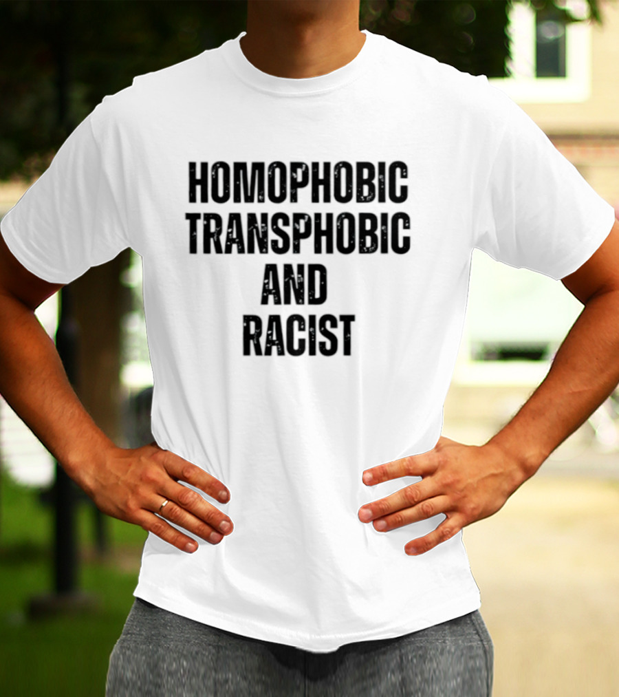 Homophobic Transphobic And Racist Social Justice Message T-Shirt