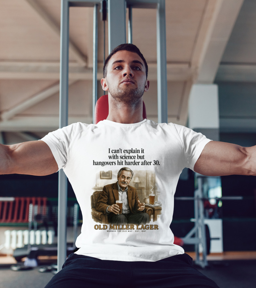 I Can't Explain It With Science But Hangovers Hit Harder After 30 Old Miller Lager T-Shirt