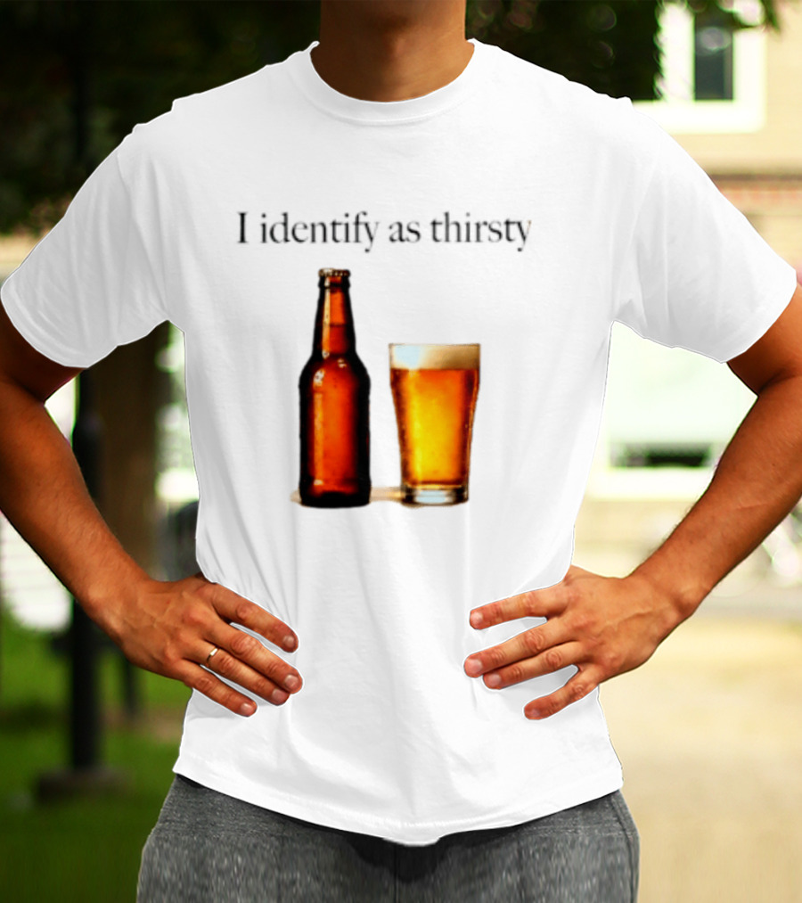 I Identify As Thirsty Beer Drinking Bottle And Glass T-Shirt