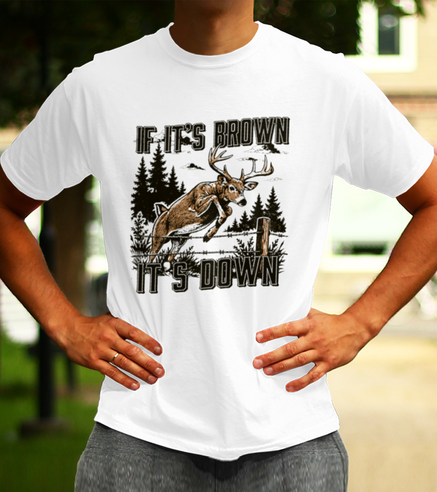 If It's Brown It's Down Deer Hunting Forest Scene T-Shirt