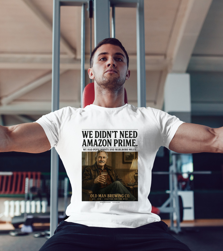 We Didn't Need Amazon Prime We Had Pepsi Points Marlboro Miles Old Man Brewing Co Crafted For The Wise T-Shirt