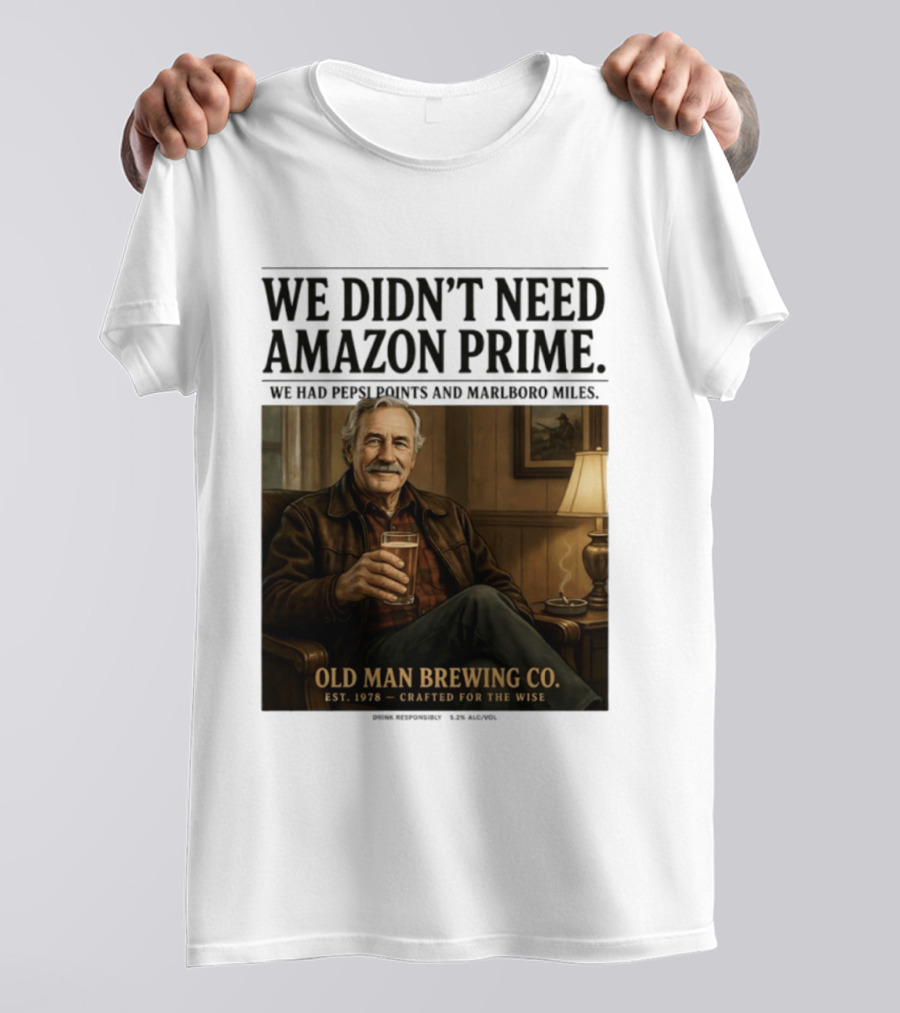 We Didn't Need Amazon Prime We Had Pepsi Points Marlboro Miles Old Man Brewing Co Crafted For The Wise T-Shirt