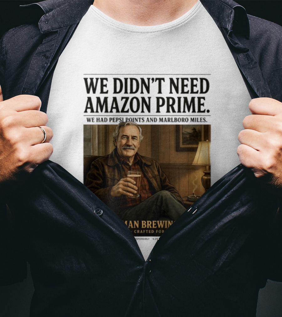 We Didn't Need Amazon Prime We Had Pepsi Points Marlboro Miles Old Man Brewing Co Crafted For The Wise T-Shirt