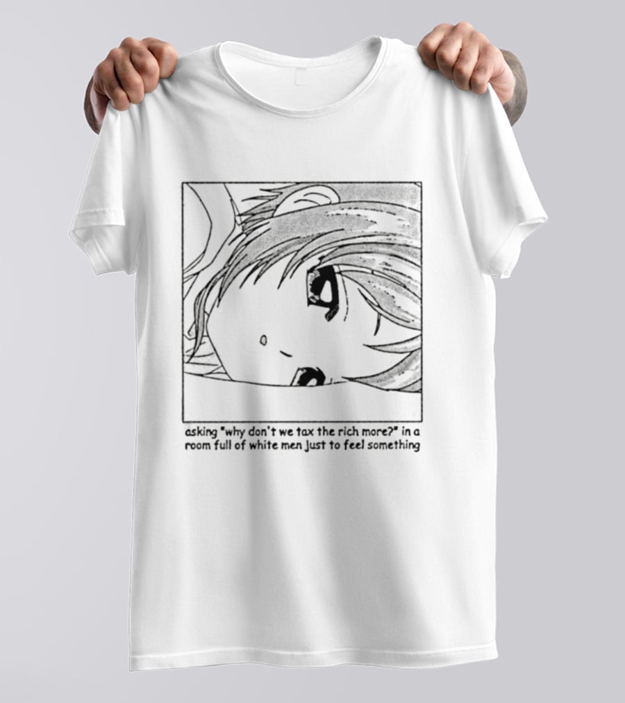 Yotsuba Koiwai Why Don't We Tax The Rich More Room Full Of White Men Just To Feel Something T-Shirt