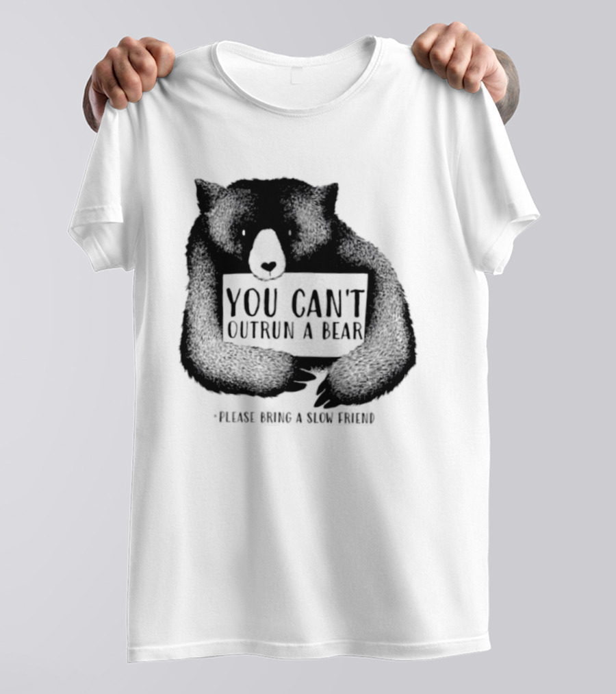 You Can't Outrun A Bear Please Bring A Slow Friend T-Shirt