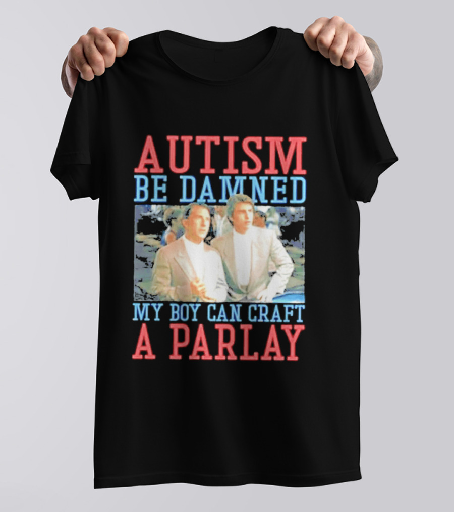 Autism Be Damned My Boy Can Craft A Parlay Rain Man Iconic Movie Scene T-Shirt