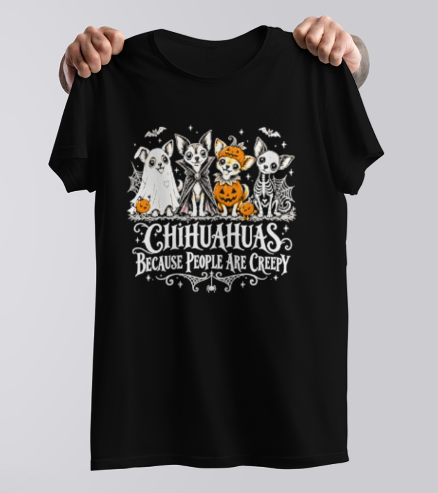 Chihuahuas Halloween Festive Fun Because People Are Creepy T-Shirt