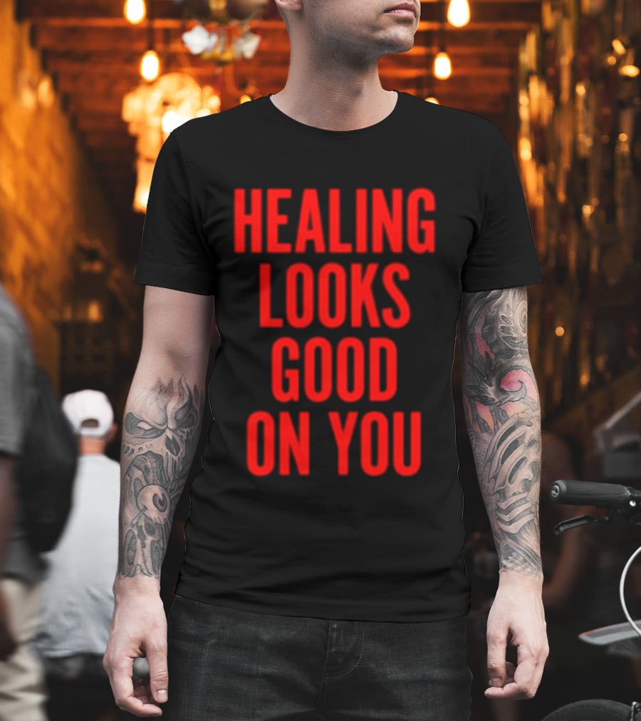 Healing Looks Good On You Mental Health Empowerment T-Shirt