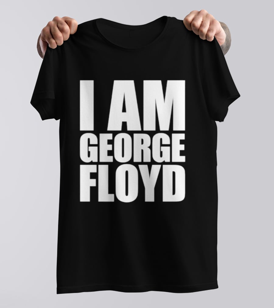 I Am George Floyd T-Shirt