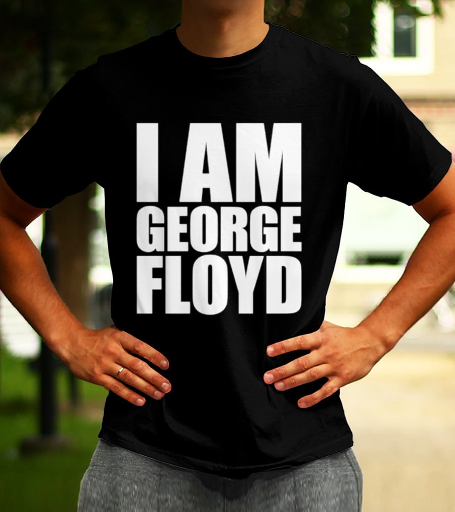 I Am George Floyd T-Shirt