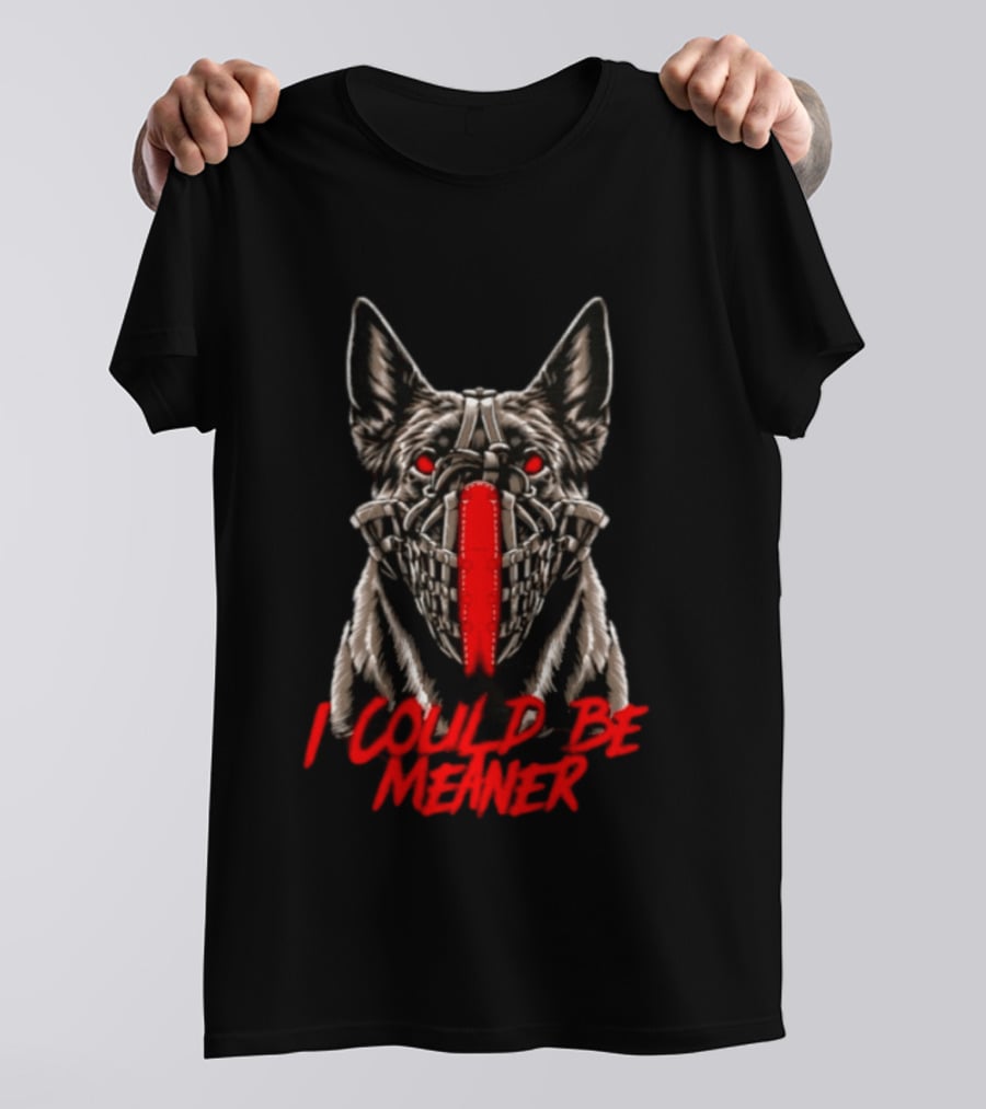 I Could Be Meaner German Shepherd Dog Mask Red Eyes T-Shirt