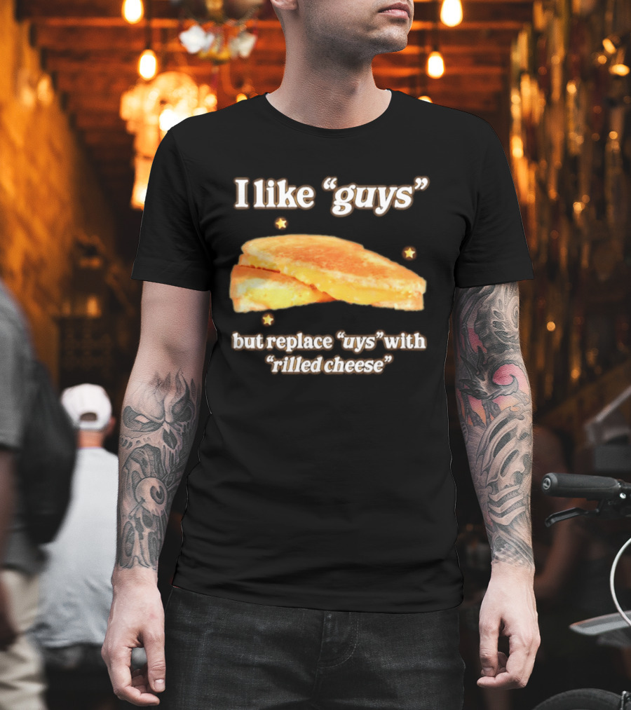 I Like "Guys" But Replace "uys" With "rilled Cheese" Grilled Sandwich Humor T-Shirt