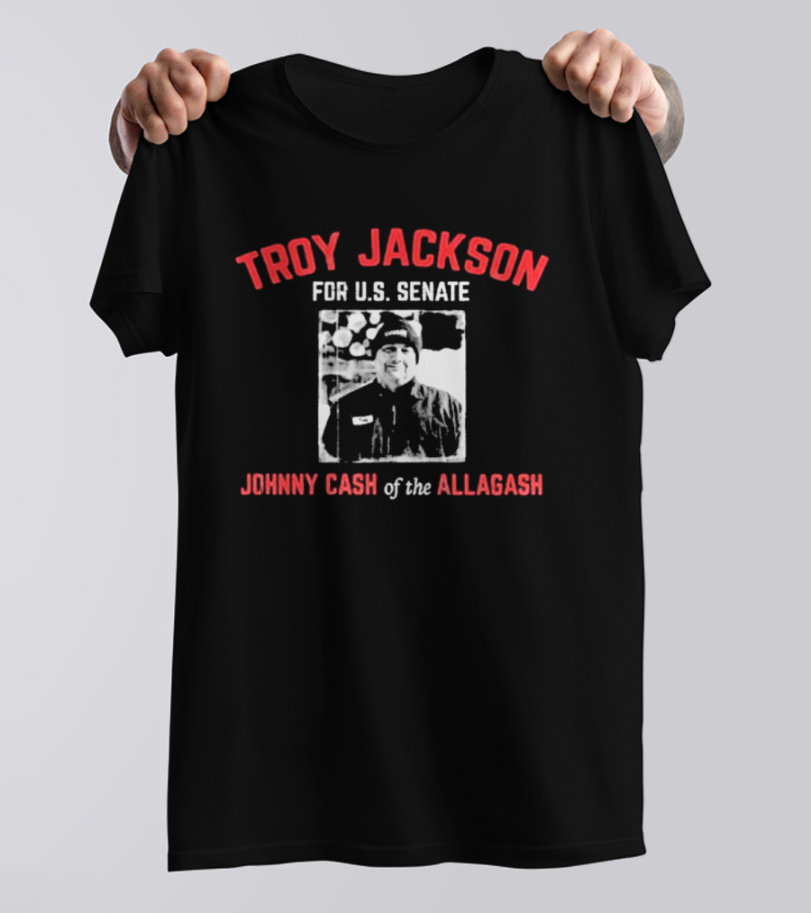 Troy Jackson For U.S. Senate Johnny Cash Of The Allagash T-Shirt