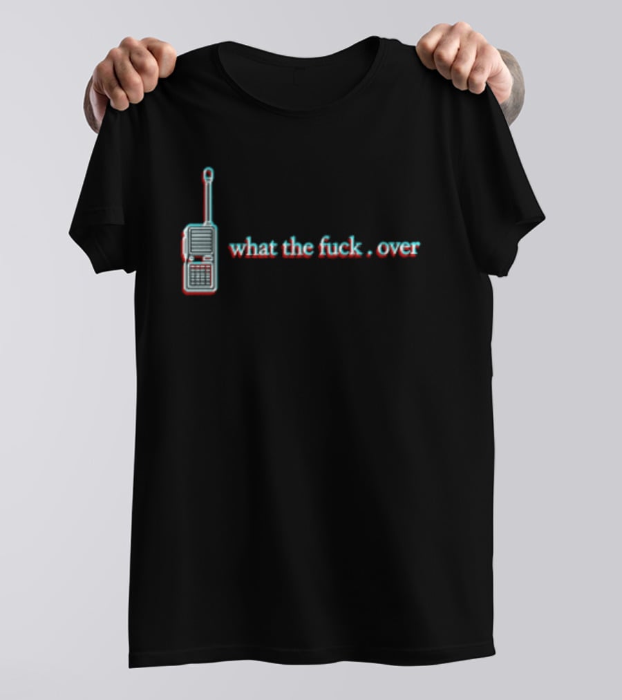 What The Fuck Over Walkie Talkie Radio T-Shirt