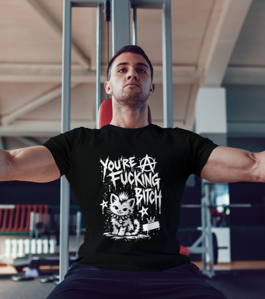 You're A Fucking Bitch Punk Cat Anarchy Stars Graffiti T-Shirt
