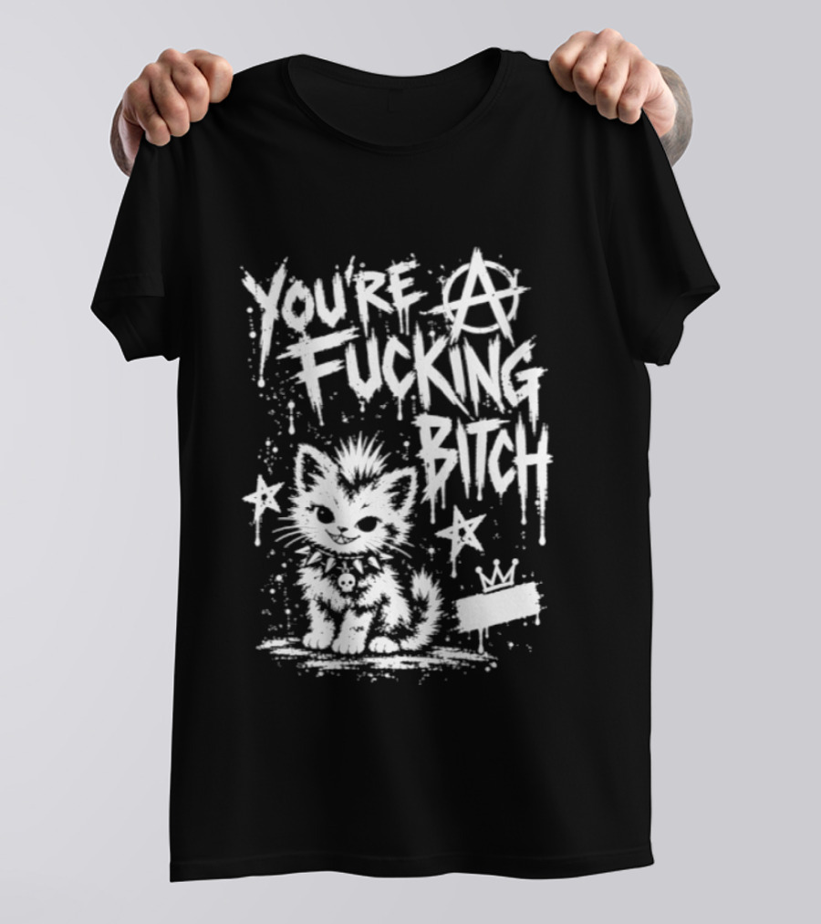 You're A Fucking Bitch Punk Cat Anarchy Stars Graffiti T-Shirt