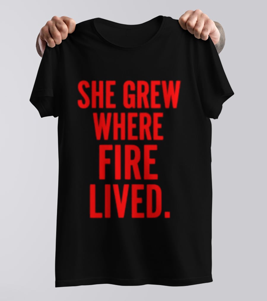 She Grew Where Fire Lived Inspirational Red T-Shirt