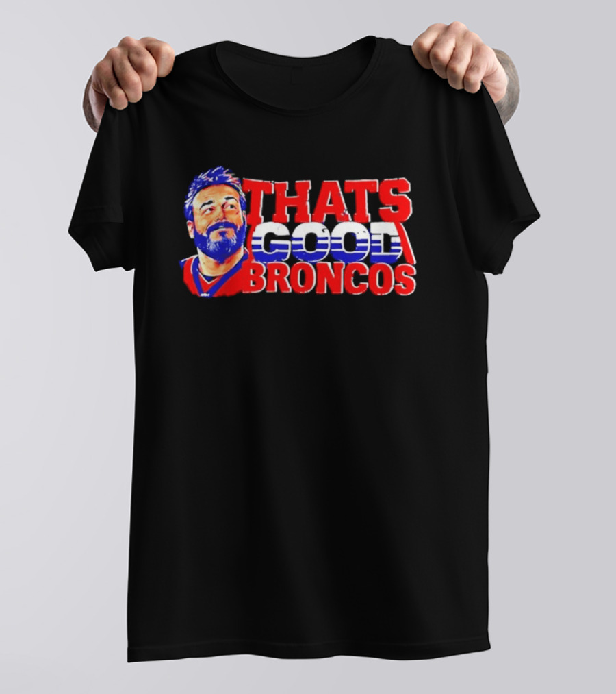 Brandon Perna That's Good Broncos Denver Football T-Shirt