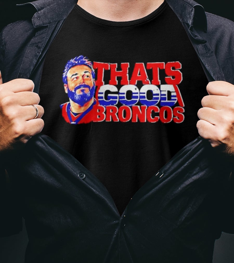 Brandon Perna That's Good Broncos Denver Football T-Shirt