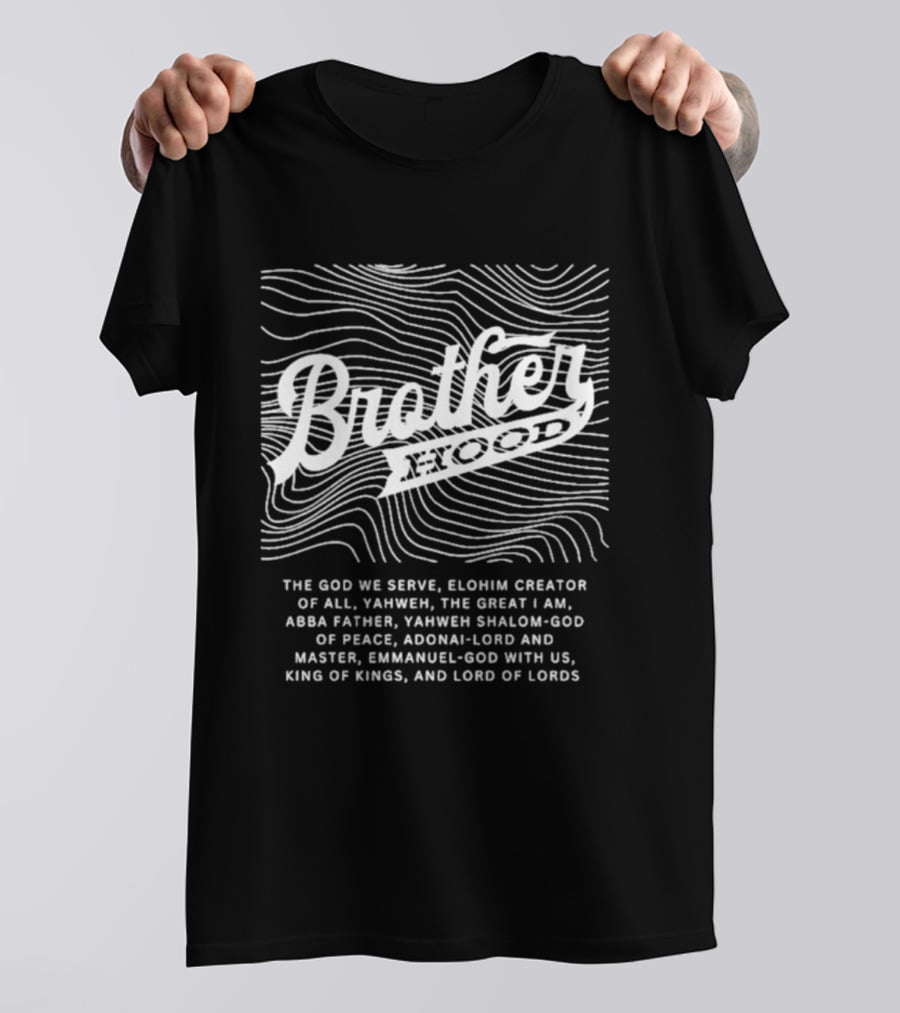 Brotherhood Elohim Creator Yahweh Great I Am Abba Father Shalom Peace Adonai Emmanuel King Of Kings Lord Of Lords T-Shirt