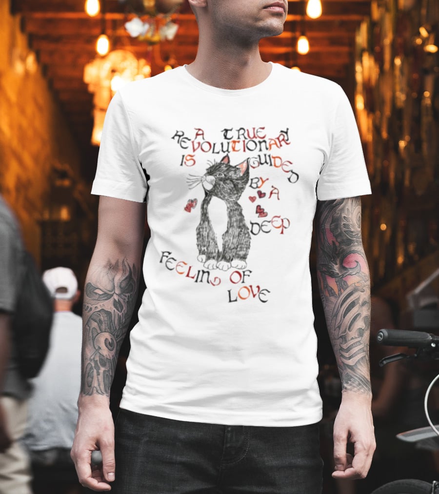 A True Revolutionary Cat Guided By Deep Feeling Of Love T-Shirt