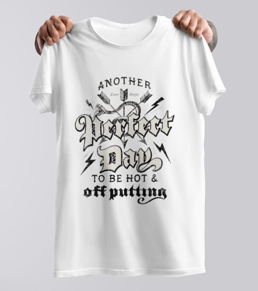Another Perfect Day To Be Hot Off Putting Arrow And Lightning T-Shirt