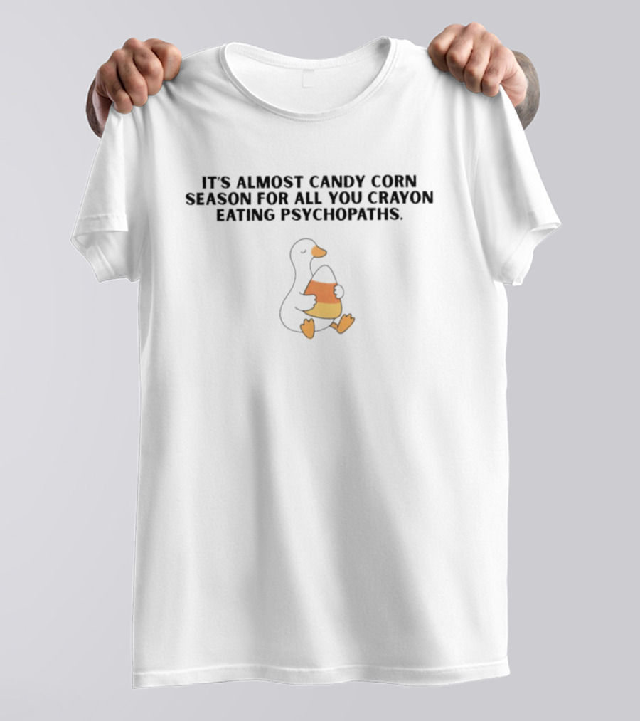 It's Almost Candy Corn Season For All You Crayon Eating Psychopaths Duck Holding Candy Corn T-Shirt