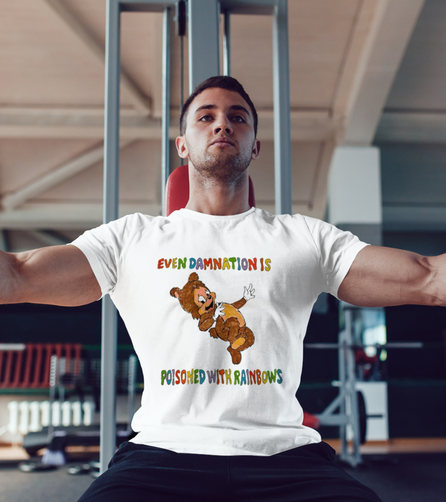 Even Damnation Is Poisoned With Rainbows Bear T-Shirt