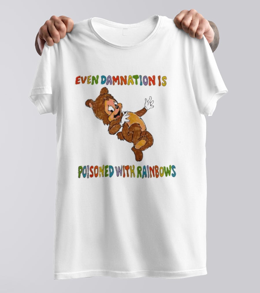 Even Damnation Is Poisoned With Rainbows Bear T-Shirt