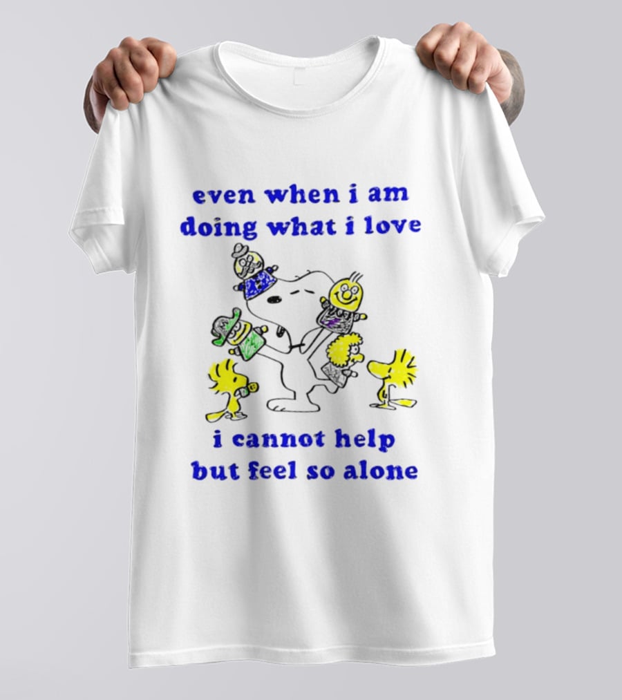 Even When I Am Doing What I Love Peanuts Characters Feel So Alone T-Shirt