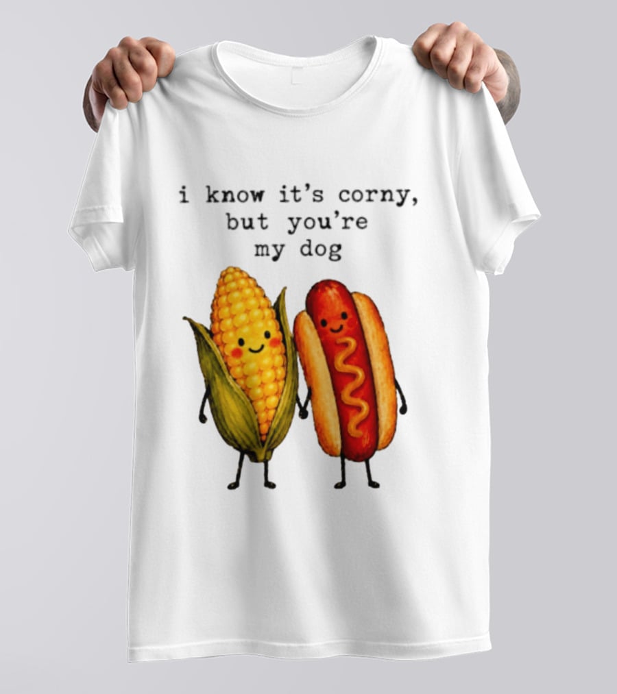 I Know It's Corny But You're My Dog Corn Hot Dog Characters T-Shirt
