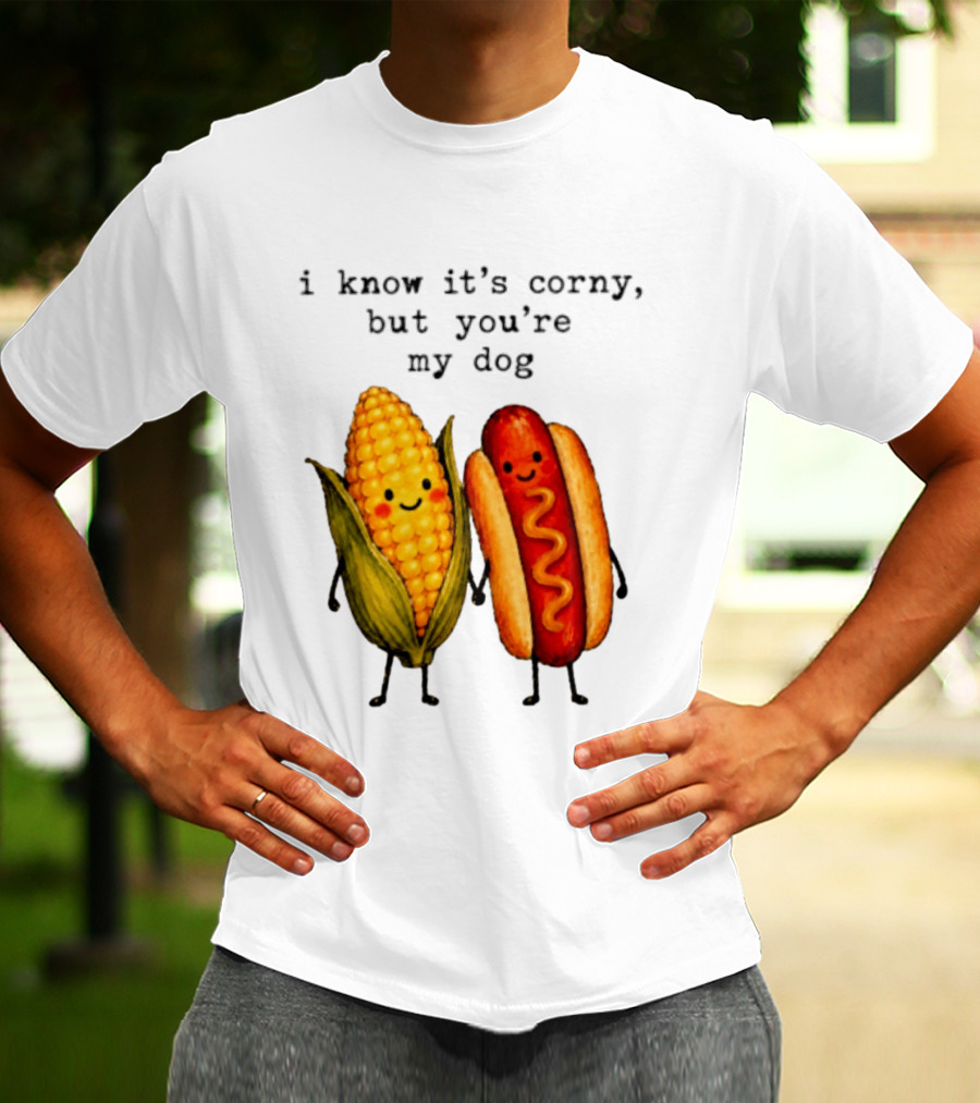 I Know It's Corny But You're My Dog Corn Hot Dog Characters T-Shirt