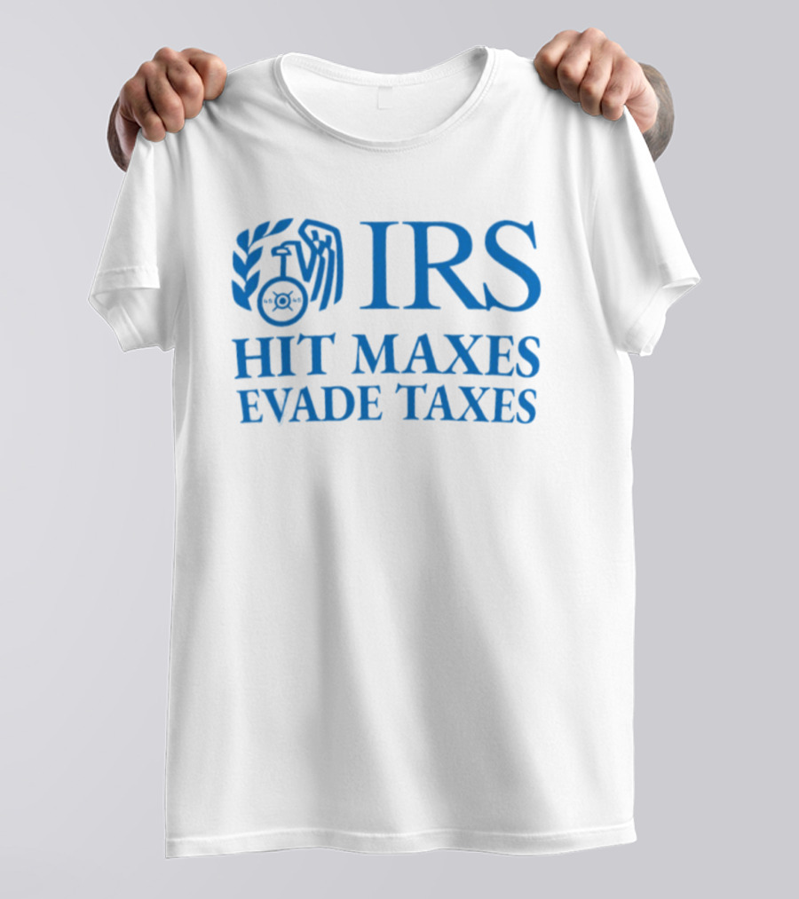 IRS Hit Maxes Evade Taxes Satire Mock Federal Agency T-Shirt
