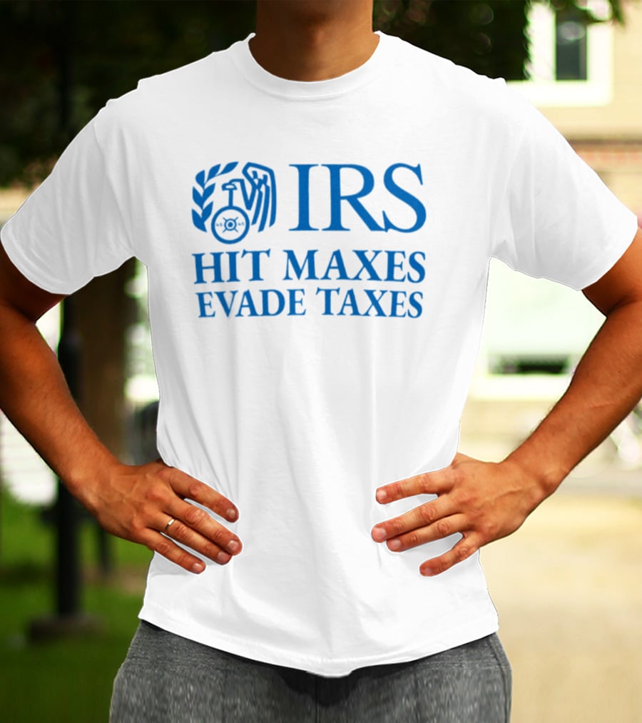 IRS Hit Maxes Evade Taxes Satire Mock Federal Agency T-Shirt