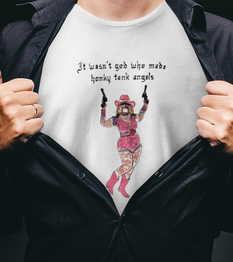 It Wasn't God Who Made Honky Tonk Angels Miss Piggy Cowgirl With Pistols T-Shirt