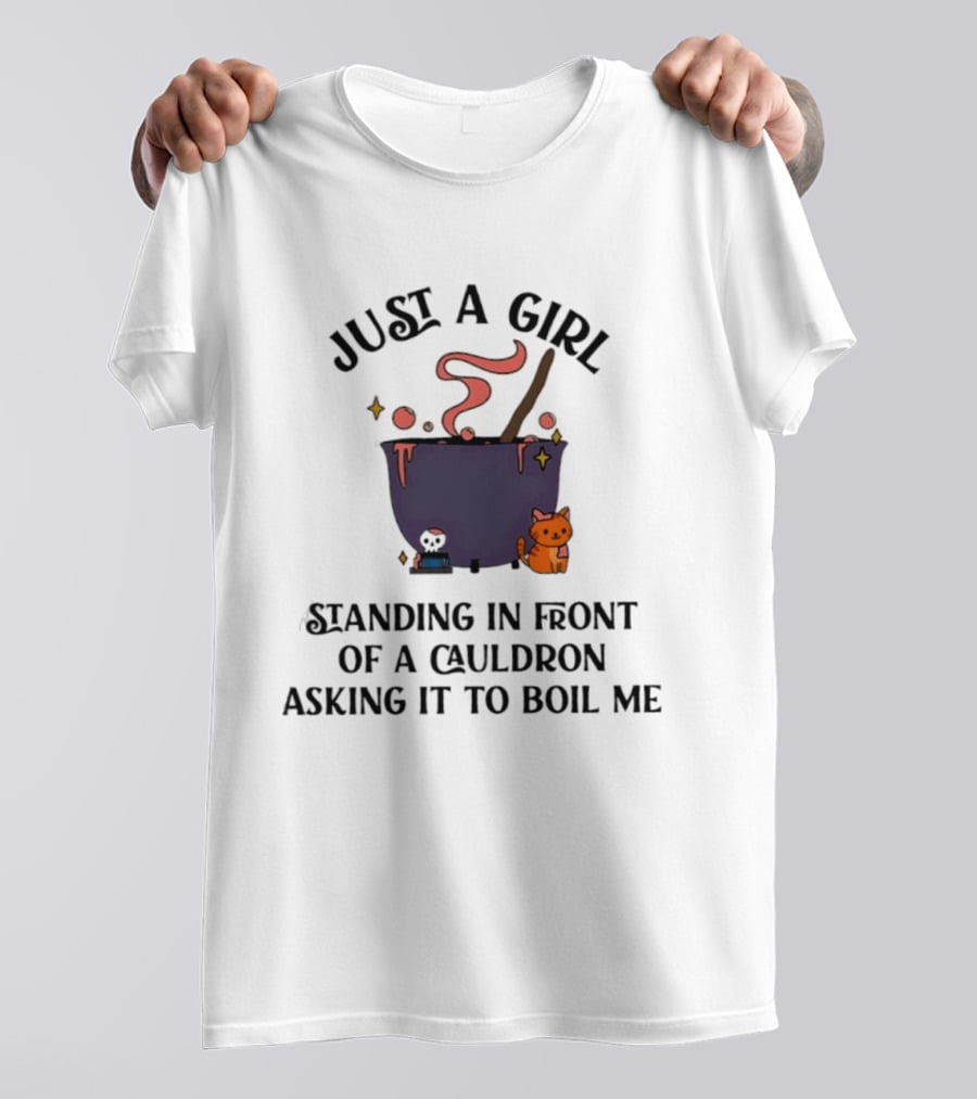 Just A Girl Standing In Front Of A Cauldron Asking It To Boil Me With Cute Cat And Bubbling Potion T-Shirt