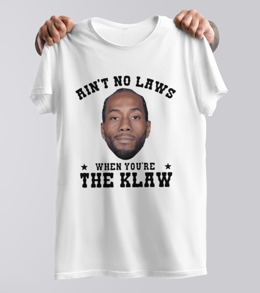 Ain't No Laws When You're The Klaw Kawhi Leonard T-Shirt