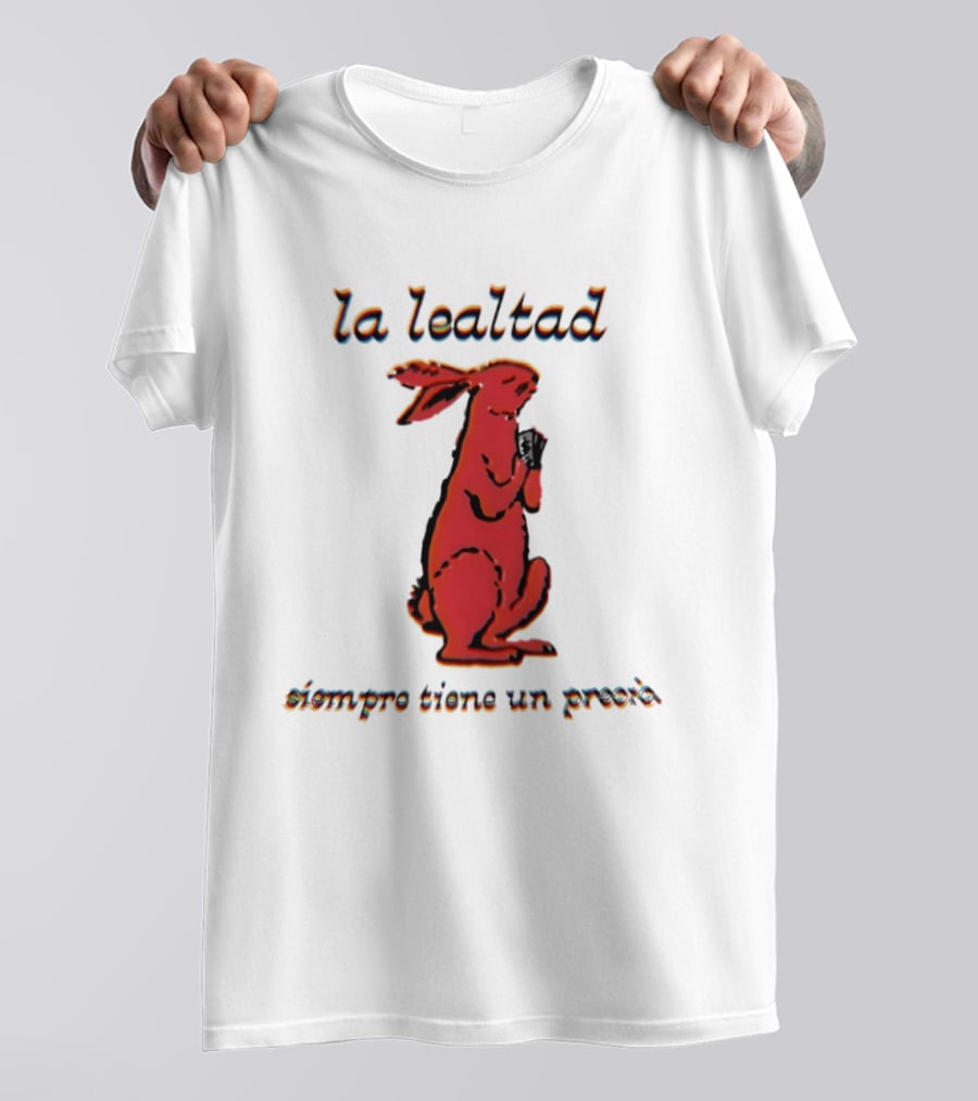 La Lealtad Siempre Tiene Un Precio Conejo Rojo T-Shirt