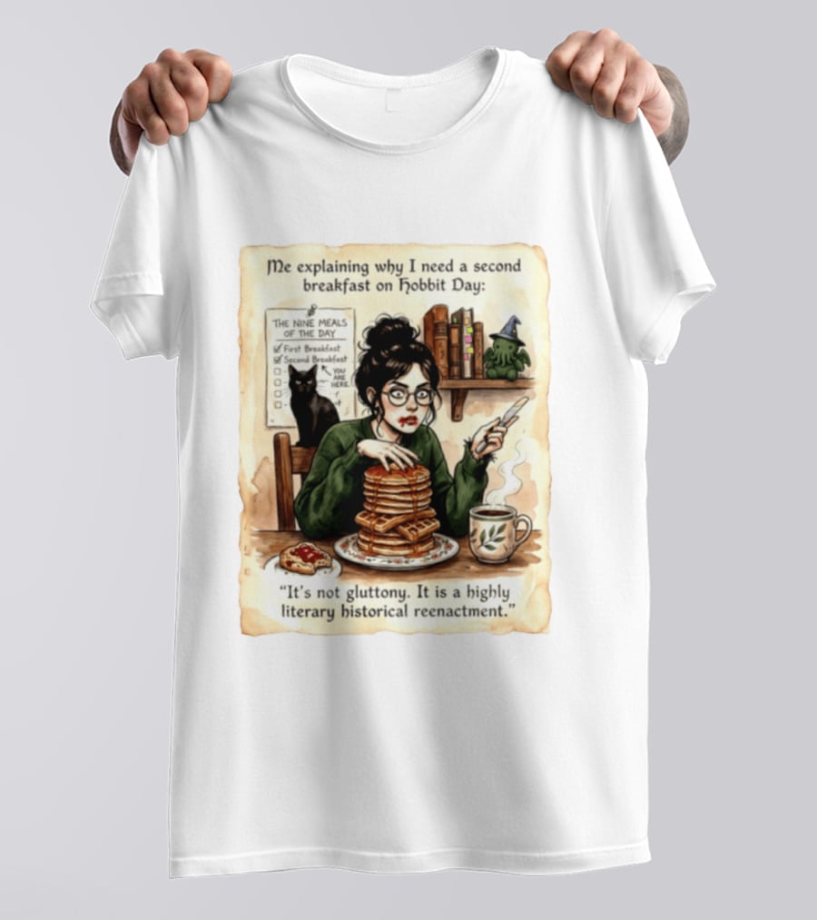 Me Explaining Why I Need A Second Breakfast On Hobbit Day It's Not Gluttony Highly Literary Historical Reenactment T-Shirt