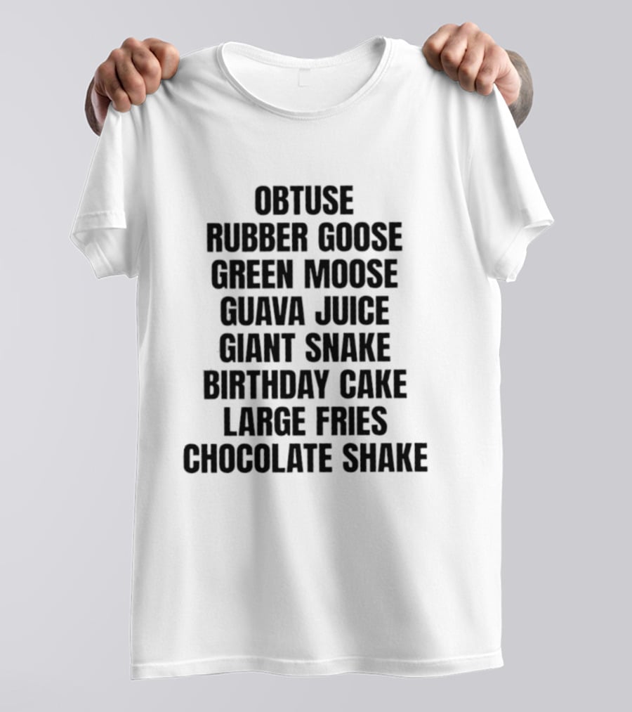 Obtuse Rubber Goose Green Moose Guava Juice Giant Snake Birthday Cake Large Fries Chocolate Shake T-Shirt