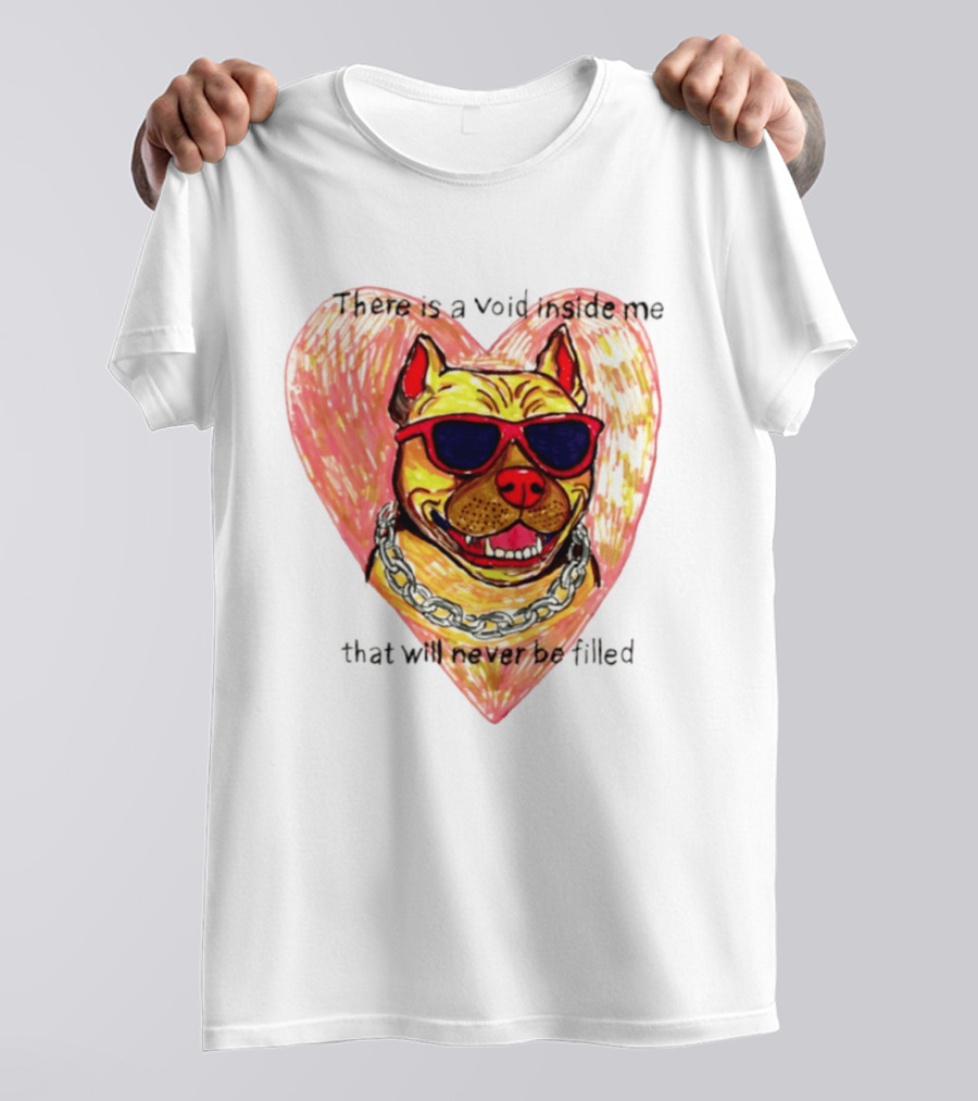 Pitbull Heart Illustration With Red Sunglasses And Silver Chain There Is A Void Inside Me That Will Never Be Filled T-Shirt