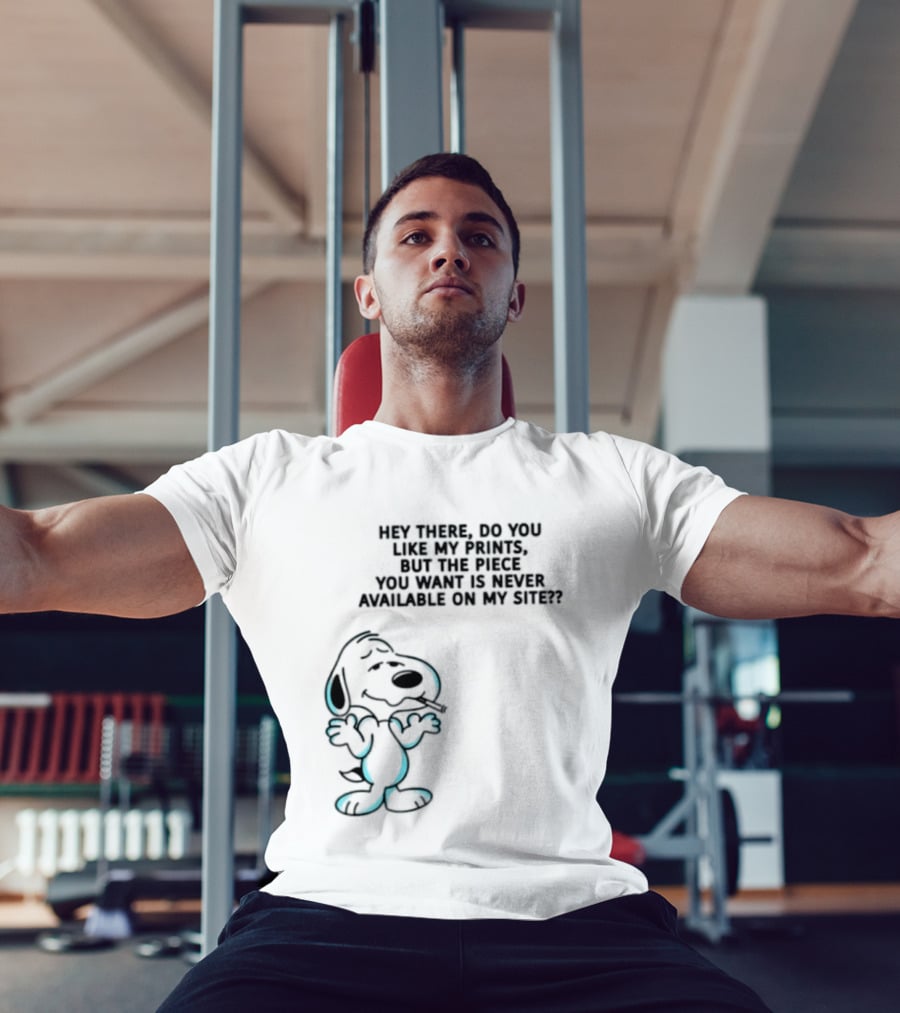Snoopy Hey There Do You Like My Prints Never Available On My Site T-Shirt