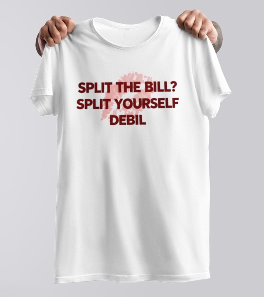 Split The Bill Split Yourself Debil Humorous Phrase With Abstract T-Shirt