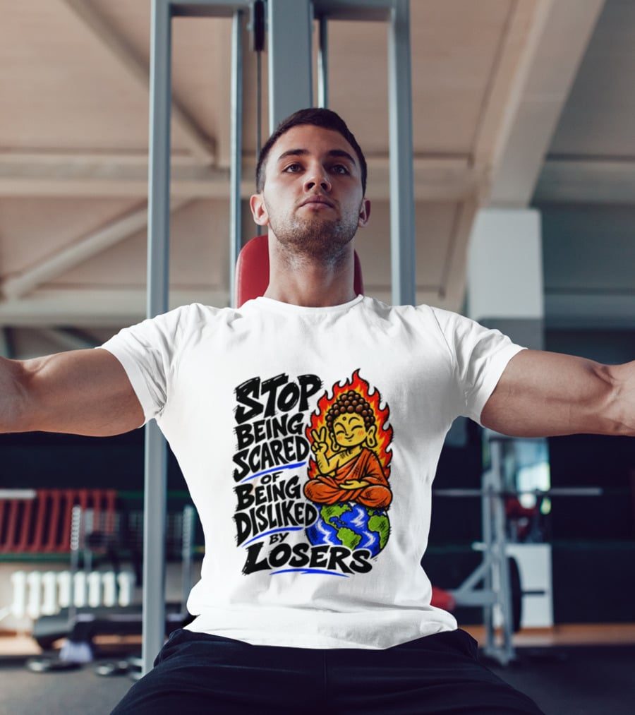 Stop Being Scared Of Being Disliked By Losers Buddha Peace Gesture On Globe T-Shirt
