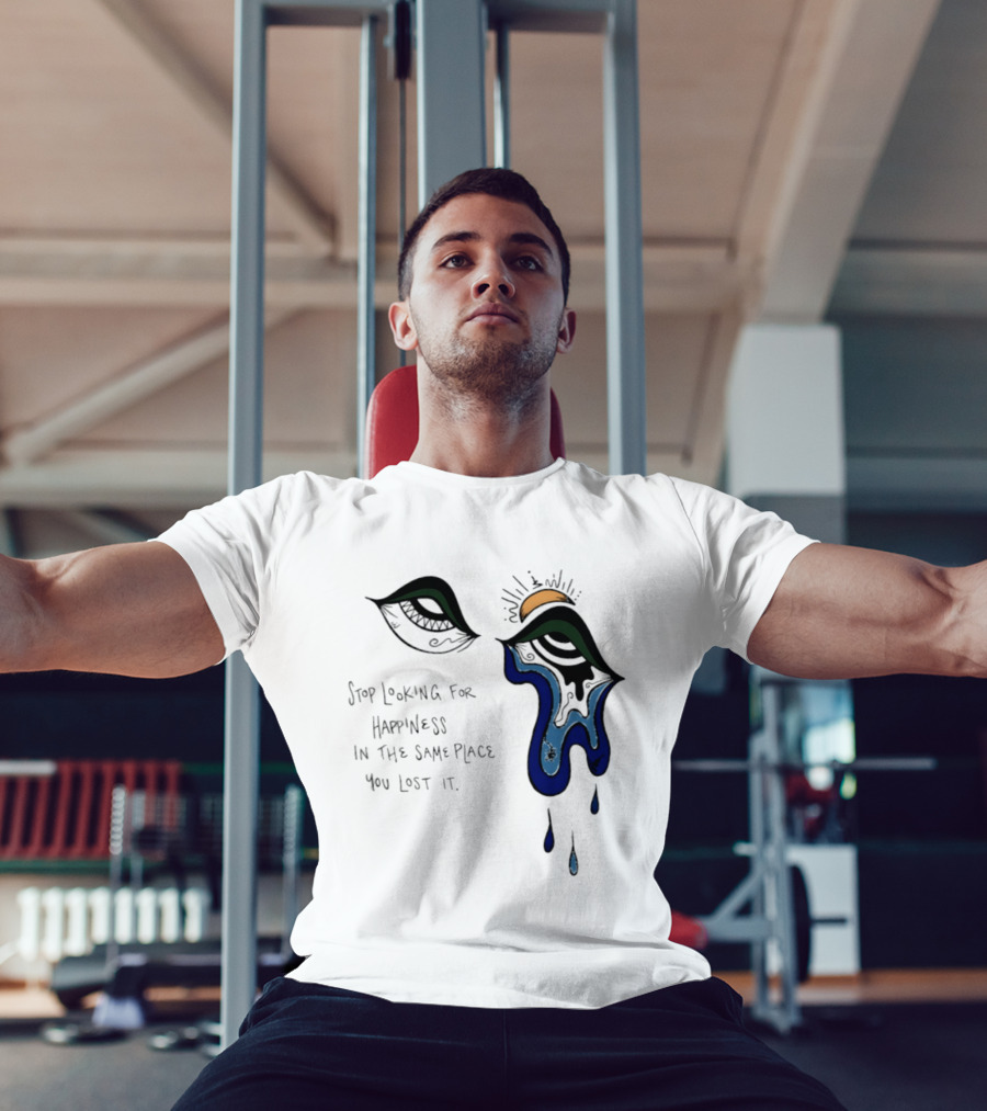 Stop Looking For Happiness In The Same Place You Lost It Eye Tears Drawing T-Shirt
