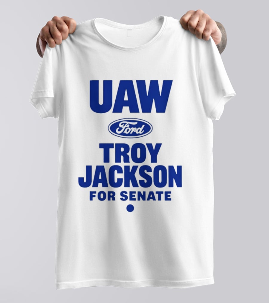 UAW Ford Troy Jackson For Senate Union Support T-Shirt