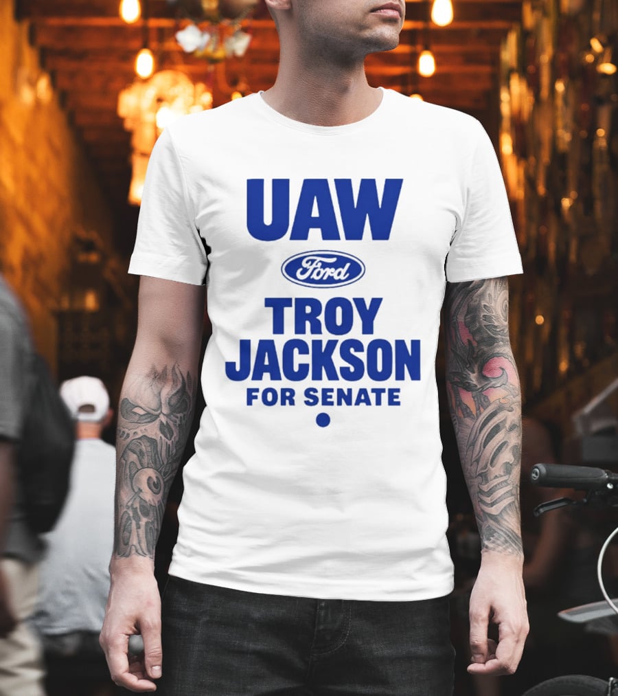 UAW Ford Troy Jackson For Senate Union Support T-Shirt