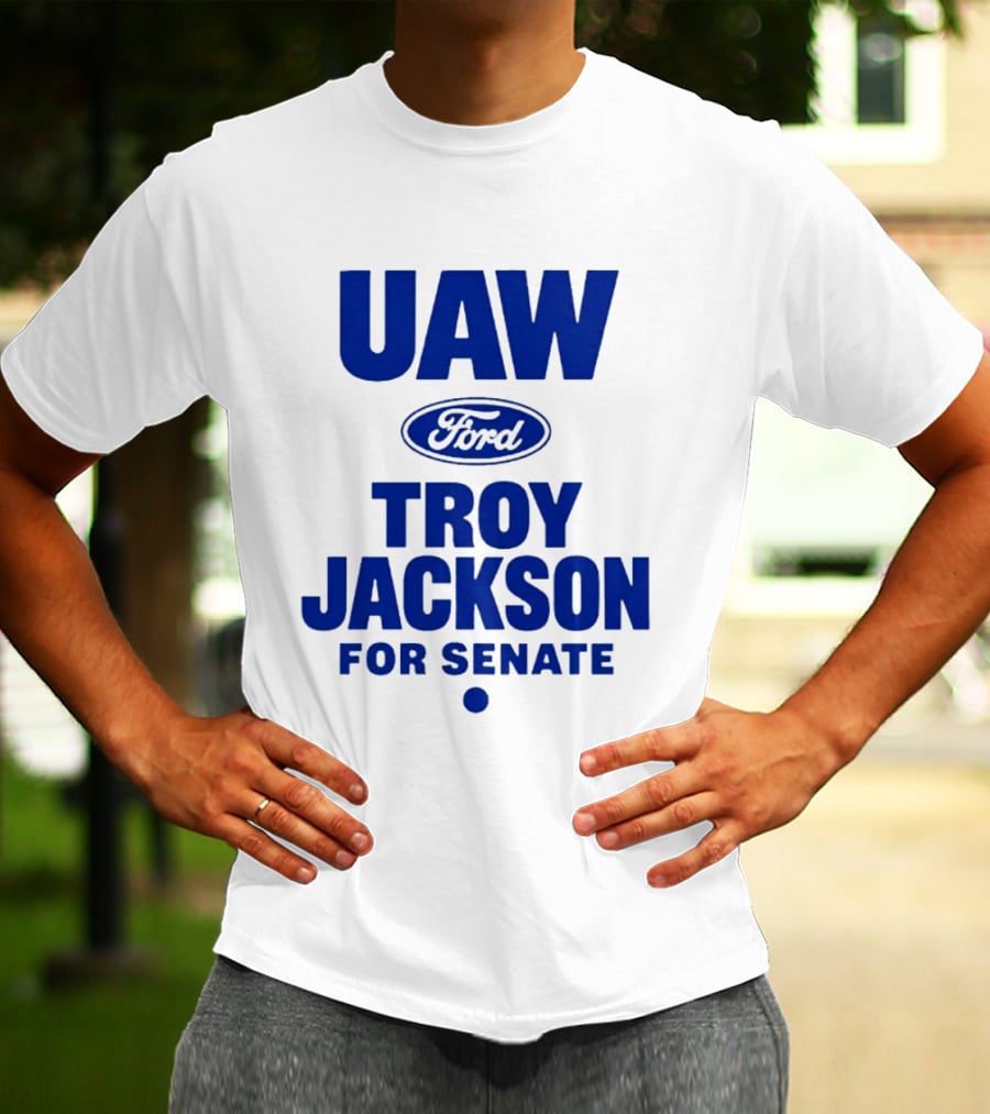 UAW Ford Troy Jackson For Senate Union Support T-Shirt